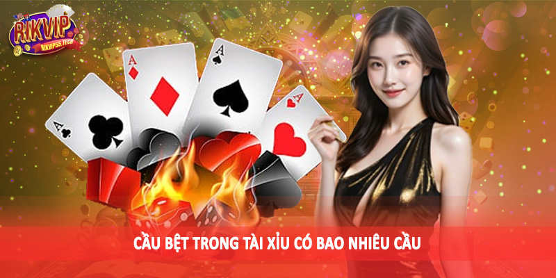 Tài Xỉu Có Bao Nhiêu Cầu - Chiến Thuật Đầu Tư Nên Để Tâm 2025 3 Cầu bệt trong tài xỉu có bao nhiêu cầu