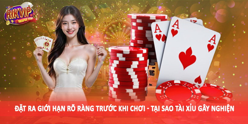Tại Sao Tài Xỉu Gây Nghiện - Đánh Giá Toàn Diện Cho Hội Viên 2025 4 Đặt ra giới hạn rõ ràng trước khi chơi - Tại sao tài xỉu gây nghiện