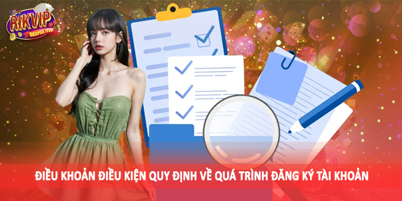 Điều Khoản Điều Kiện Rikvip - Quy Định Quan Trọng Khi Đầu Tư 2 Điều khoản điều kiện quy định về quá trình đăng ký tài khoản
