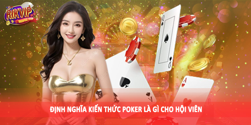 Poker Là Gì - Trò Chơi Giải Trí Nhất Định Nên Đầu Tư 2025 2 Định nghĩa kiến thức poker là gì cho hội viên