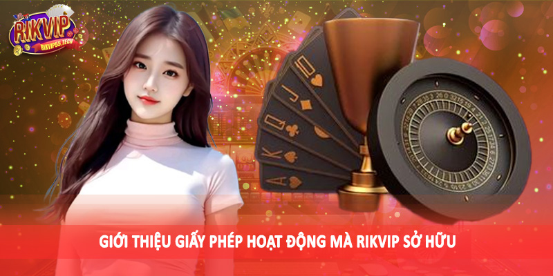 Giới Thiệu Rikvip - Không Gian Giải Trí Đáng Đầu Tư 2025 4 Giới thiệu giấy phép hoạt động mà Rikvip sở hữu