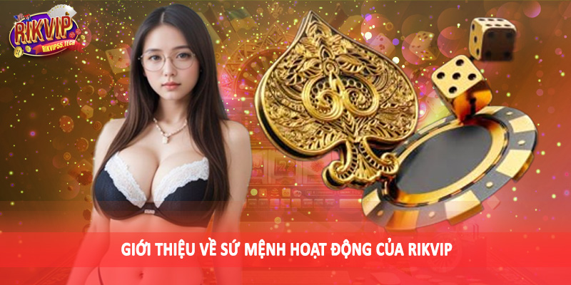 Giới Thiệu Rikvip - Không Gian Giải Trí Đáng Đầu Tư 2025 3 Giới thiệu về sứ mệnh hoạt động của Rikvip