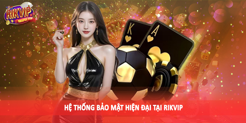 Hệ thống bảo mật hiện đại tại Rikvip
