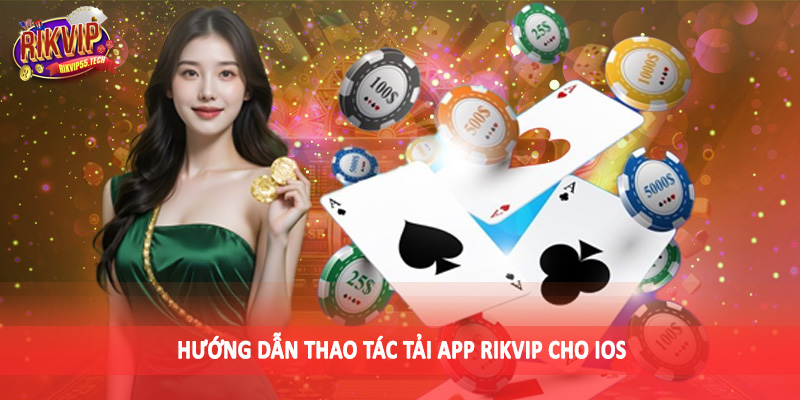 Tải App Rikvip - Hướng Dẫn Thao Tác Chi Tiết Cho Hội Viên 3 Hướng dẫn thao tác tải app Rikvip cho iOS
