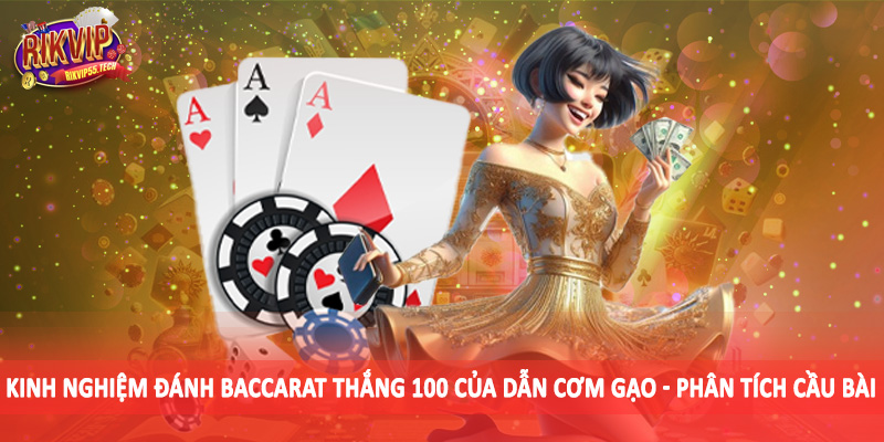 Kinh Nghiệm Đánh Baccarat Thắng 100 Của Dẫn Cơm Gạo 2025 3 Kinh nghiệm đánh baccarat thắng 100 của dẫn cơm gạo - Phân tích cầu bài