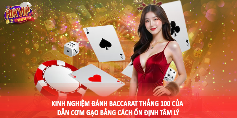 Kinh Nghiệm Đánh Baccarat Thắng 100 Của Dẫn Cơm Gạo 2025 4 Kinh nghiệm đánh baccarat thắng 100 của dẫn cơm gạo bằng cách ổn định tâm lý