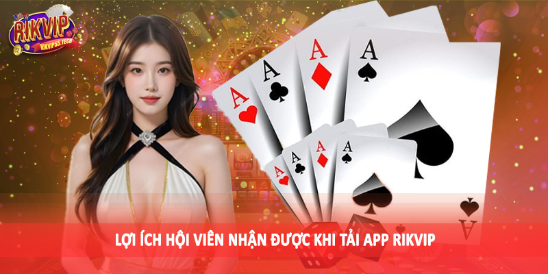 Tải App Rikvip - Hướng Dẫn Thao Tác Chi Tiết Cho Hội Viên 1 Lợi ích hội viên nhận được khi tải app Rikvip