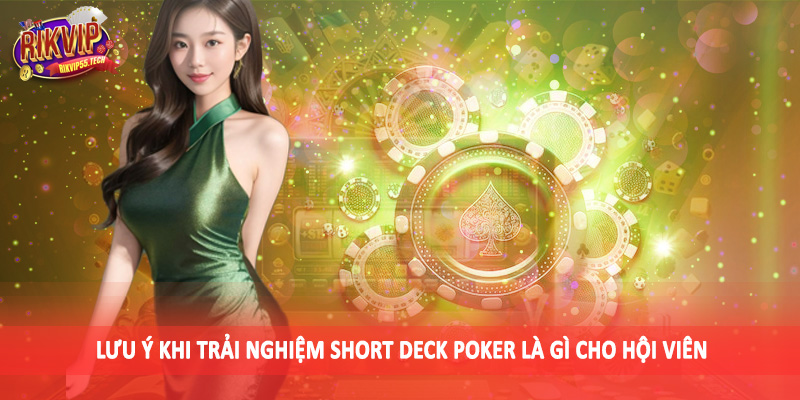 Short Deck Poker Là Gì - Kiến Thức Đầu Tư Đặc Sắc Cần Nắm 2025 5 Lưu ý khi trải nghiệm short deck poker là gì cho hội viên