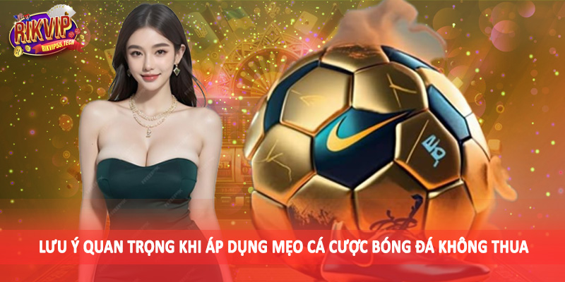 Mẹo Cá Cược Bóng Đá Không Thua - Chiến Thuật Cá Cược Thông Minh 5 Lưu ý quan trọng khi áp dụng mẹo cá cược bóng đá không thua