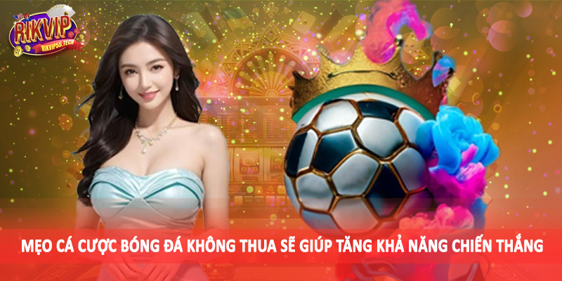 Mẹo Cá Cược Bóng Đá Không Thua - Chiến Thuật Cá Cược Thông Minh 2 Mẹo cá cược bóng đá không thua sẽ giúp tăng khả năng chiến thắng