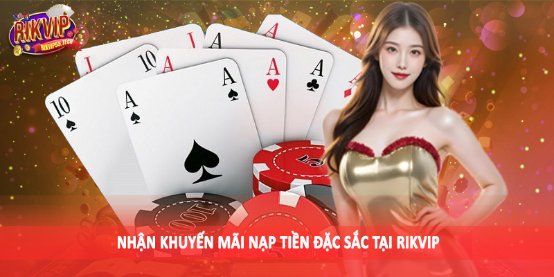Nhận khuyến mãi nạp tiền đặc sắc tại Rikvip