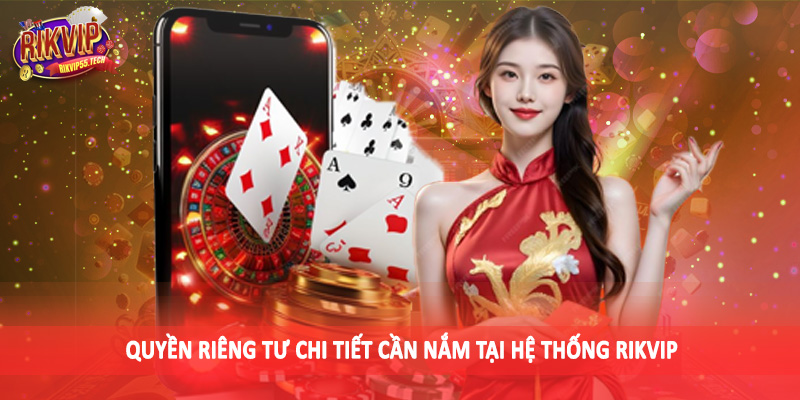 Quyền Riêng Tư Rikvip - Chính Sách Bảo Mật Dữ Liệu Hội Viên 2 Quyền riêng tư chi tiết cần nắm tại hệ thống Rikvip