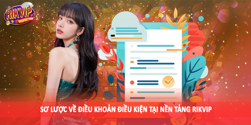 Điều Khoản Điều Kiện Rikvip - Quy Định Quan Trọng Khi Đầu Tư 1 Sơ lược về điều khoản điều kiện tại nền tảng Rikvip