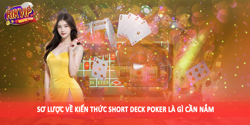 Short Deck Poker Là Gì - Kiến Thức Đầu Tư Đặc Sắc Cần Nắm 2025 3 Sơ lược về kiến thức short deck poker là gì cần nắm