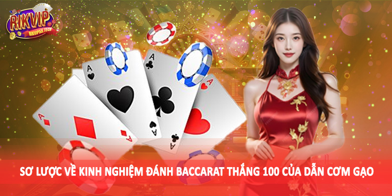 Kinh Nghiệm Đánh Baccarat Thắng 100 Của Dẫn Cơm Gạo 2025 2 Sơ lược về kinh nghiệm đánh baccarat thắng 100 của dẫn cơm gạo
