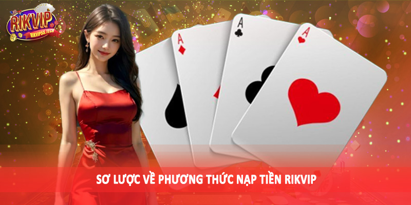 Nạp Tiền Rikvip - Tổng Hợp Phương Thức Giao Dịch Tài Chính 1 Sơ lược về phương thức nạp tiền Rikvip