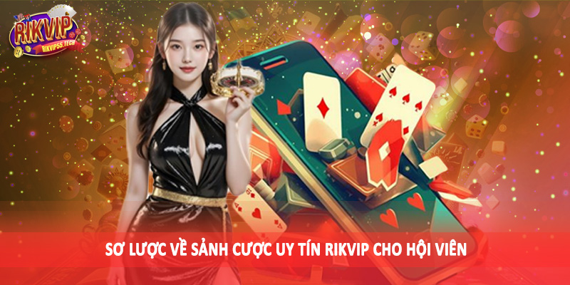 Sơ lược về sảnh cược uy tín Rikvip cho hội viên