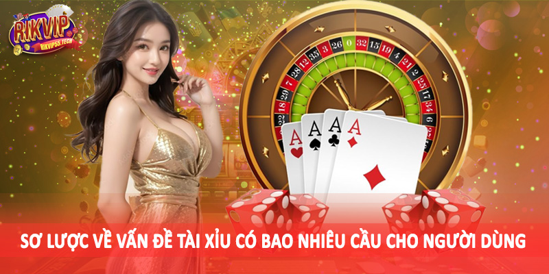 Tài Xỉu Có Bao Nhiêu Cầu - Đánh Giá Chi Tiết Cho Người Dùng 2 Sơ lược về vấn đề tài xỉu có bao nhiêu cầu cho người dùng