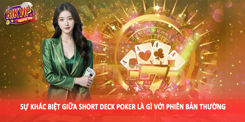 Short Deck Poker Là Gì - Kiến Thức Đầu Tư Đặc Sắc Cần Nắm 2025 2 Sự khác biệt giữa short deck poker là gì với phiên bản thường