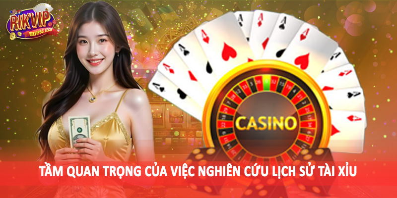 Lịch Sử Tài Xỉu - Tìm Hiểu Và Phân Tích Cùng Rikvip 2 Tầm quan trọng của việc nghiên cứu lịch sử tài xỉu