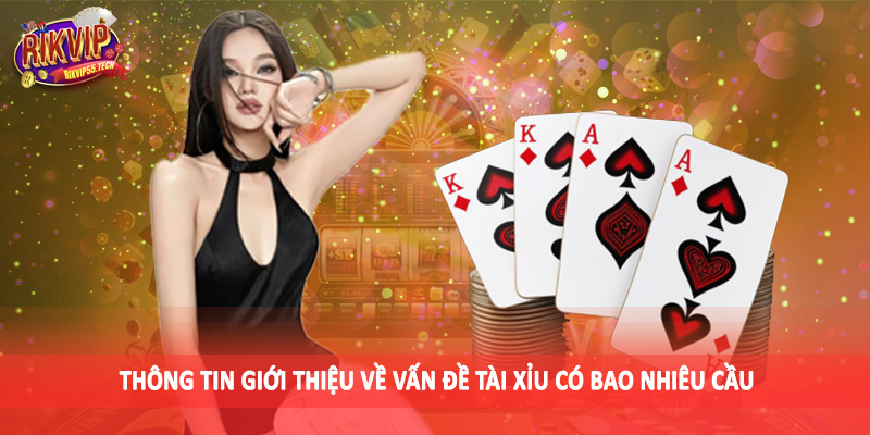 Tài Xỉu Có Bao Nhiêu Cầu - Chiến Thuật Đầu Tư Nên Để Tâm 2025 2 Thông tin giới thiệu về vấn đề tài xỉu có bao nhiêu cầu
